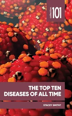 Cele mai importante zece boli din toate timpurile - The Top Ten Diseases of All Time