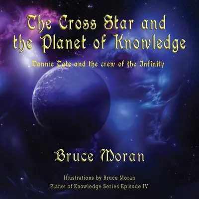 Steaua încrucișată și planeta cunoașterii: Dannie Tate și echipajul de pe Infinity - The Cross Star and the Planet of Knowledge: Dannie Tate and the crew of the Infinity