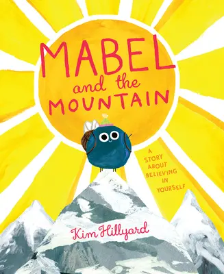 Mabel și muntele: O poveste despre credința în tine însuți - Mabel and the Mountain: A Story about Believing in Yourself