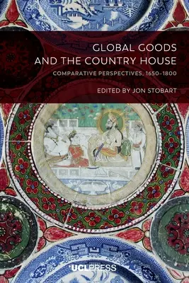 Bunurile globale și casa de la țară: Perspective comparative, 1650-1800 - Global Goods and the Country House: Comparative perspectives, 1650-1800