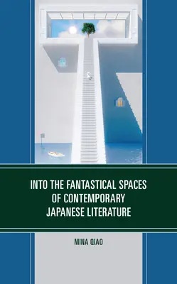 În spațiile fantastice ale literaturii japoneze contemporane - Into the Fantastical Spaces of Contemporary Japanese Literature