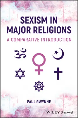 Sexismul în marile religii - o introducere comparativă (Gwynne Paul (Universitatea din New South Wales)) - Sexism in Major Religions - A Comparative Introduction (Gwynne Paul (University of New South Wales))