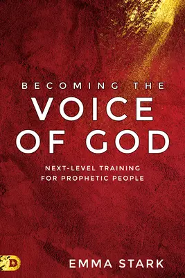Devenind vocea lui Dumnezeu: Formare de nivel următor pentru oamenii profetici - Becoming the Voice of God: Next-Level Training for Prophetic People