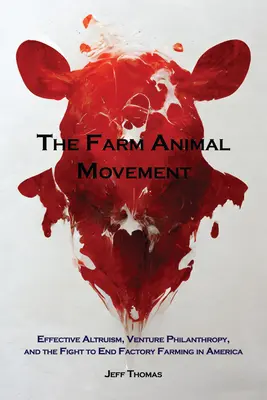 Mișcarea animalelor de fermă: Altruism eficient, filantropie de risc și lupta pentru a pune capăt fermelor industriale din America - The Farm Animal Movement: Effective Altruism, Venture Philanthropy, and the Fight to End Factory Farming in America