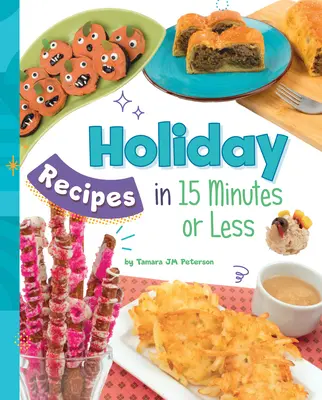 Rețete de sărbători în 15 minute sau mai puțin - Holiday Recipes in 15 Minutes or Less