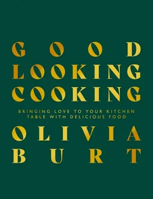 Gătitul care arată bine: Aduceți dragostea la masa de bucătărie cu mâncare delicioasă - Good Looking Cooking: Bringing Love to Your Kitchen Table with Delicious Food