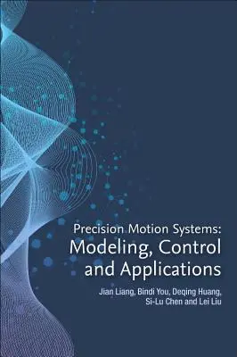 Sisteme de mișcare de precizie: Modelare, control și aplicații - Precision Motion Systems: Modeling, Control, and Applications