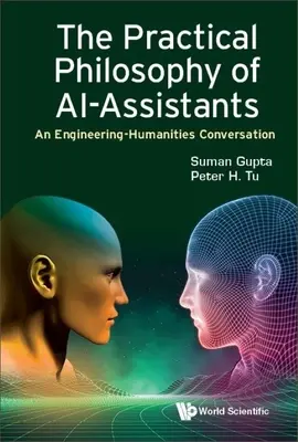Filosofia practică a Ai-Assistants, The: O conversație între inginerie și științe umaniste - Practical Philosophy of Ai-Assistants, The: An Engineering-Humanities Conversation