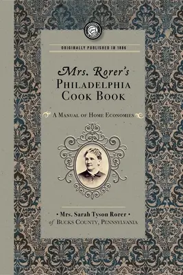 Cartea de bucate din Philadelphia a doamnei Rorer: Un manual al economiilor casnice - Mrs. Rorer's Philadelphia Cook Book: A Manual of Home Economies