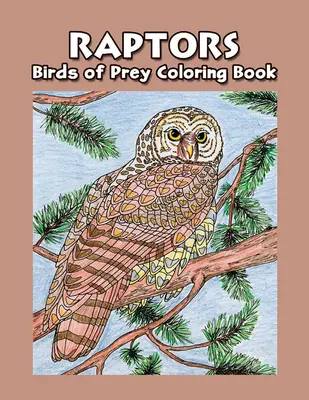 Raptors: Cartea de colorat Păsări de pradă - Raptors: Birds of Prey Coloring Book