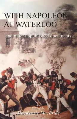 Cu Napoleon la Waterloo: și alte documente nepublicate despre campaniile din Peninsulă și Waterloo. De asemenea, documente privind Waterloo de către regretatul Edward Bruc - With Napoleon at Waterloo: and other unpublished documents on the Peninsula & Waterloo Campaigns. Also papers on Waterloo by the late Edward Bruc