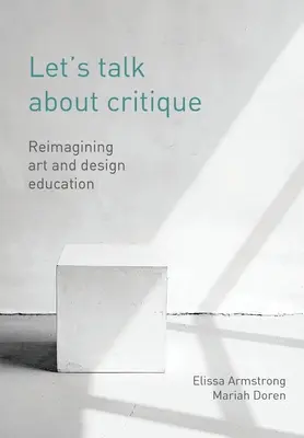 Să vorbim despre critică: Reimaginarea educației pentru artă și design - Let's Talk about Critique: Reimagining Art and Design Education