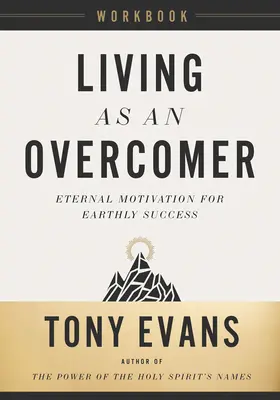Cartea de lucru Living as an Overcomer: Motivație eternă pentru succesul pământesc - Living as an Overcomer Workbook: Eternal Motivation for Earthly Success