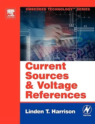 Surse de curent și referințe de tensiune: O referință de proiectare pentru inginerii electroniști - Current Sources and Voltage References: A Design Reference for Electronics Engineers