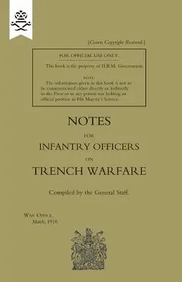 Note pentru ofițerii de infanterie privind războiul în tranșee, martie 1916 - Notes for Infantry Officers on Trench Warfare, March 1916