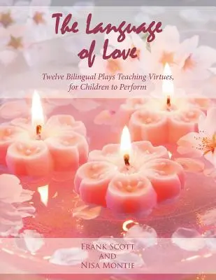 Limbajul iubirii: Twelve Bilingual Plays Teaching Virtues, pentru copii - The Language of Love: Twelve Bilingual Plays Teaching Virtues, for Children to Perform