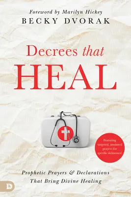 Decrete care vindecă: Rugăciuni profetice și declarații care aduc vindecarea divină - Decrees That Heal: Prophetic Prayers and Declarations That Bring Divine Healing