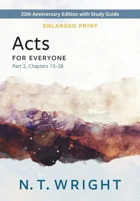 Faptele Apostolilor pentru toată lumea, Partea 2, Tipar mărit: Ediția aniversară de 20 de ani cu ghid de studiu, capitolele 13- 28 - Acts for Everyone, Part 2, Enlarged Print: 20th Anniversary Edition with Study Guide, Chapters 13- 28