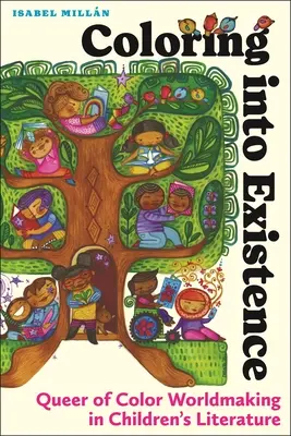 Coloring Into Existence: Queer of Color Worldmaking în literatura pentru copii - Coloring Into Existence: Queer of Color Worldmaking in Children's Literature