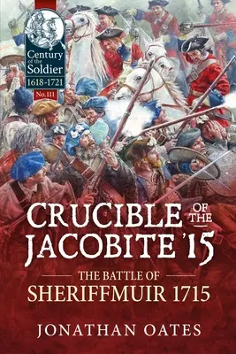 Bătălia de la Sheriffmuir din 1715: Crucible of the Jacobite '15 - Crucible of the Jacobite '15: The Battle of Sheriffmuir 1715