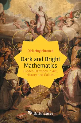 Matematică întunecată și luminoasă: Armonia ascunsă în artă, istorie și cultură - Dark and Bright Mathematics: Hidden Harmony in Art, History and Culture