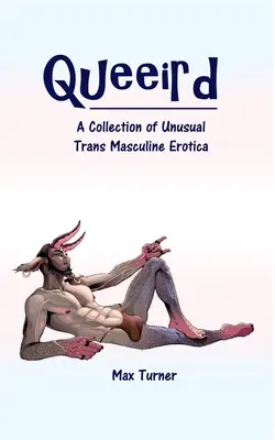 Queeird: O colecție de erotică masculină trans neobișnuită - Queeird: A Collection of Unusual Trans Masculine Erotica