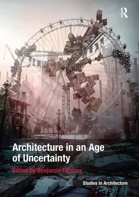 Arhitectura într-o epocă a incertitudinii - Architecture in an Age of Uncertainty