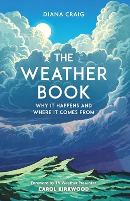 Cartea vremii: Why It Happens and Where It Comes from (De ce se întâmplă și de unde vine) - The Weather Book: Why It Happens and Where It Comes from