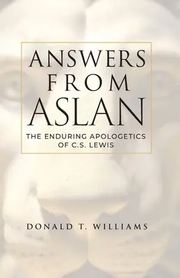 Răspunsuri de la Aslan: The Enduring Apologetics of C.S. Lewis - Answers from Aslan: The Enduring Apologetics of C.S. Lewis
