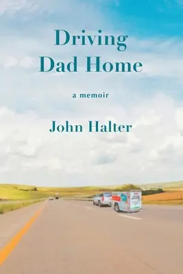 Condu-l pe tata acasă: A Memoir - Driving Dad Home: A Memoir