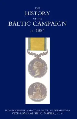 Istoria campaniei baltice din 1854, din documente și alte materiale furnizate de viceamiralul Sir C. Napier - History of the Baltic Campaign of 1854, from Documents and Other Materials Furnished by Vice-Admiral Sir C. Napier