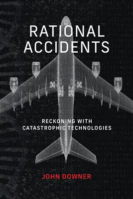 Rational Accidents - Reckoning with Catastrophic Technologies