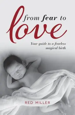 De la frică la iubire: Ghidul tău pentru o naștere magică fără frică - From Fear to Love: Your guide to a fearless magical birth