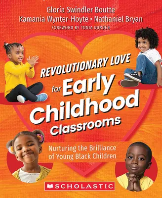 Dragoste revoluționară pentru sălile de clasă din copilăria timpurie: Cultivarea strălucirii tinerilor copii de culoare - Revolutionary Love for Early Childhood Classrooms: Nurturing the Brilliance of Young Black Children