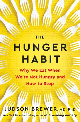 The Hunger Habit: De ce mâncăm când nu ne este foame și cum să ne oprim - The Hunger Habit: Why We Eat When We're Not Hungry and How to Stop