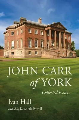John Carr de York: Culegere de eseuri - John Carr of York: Collected Essays