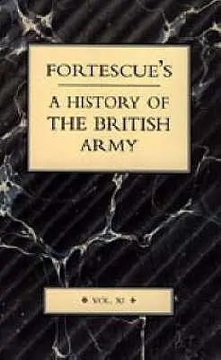 Fortescue's History of the British Army: Volumul XI - Fortescue's History of the British Army: Volume XI