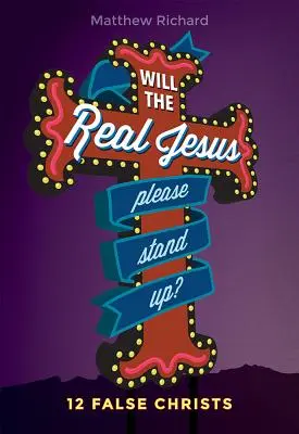 Vă rog să vă ridicați adevăratul Iisus: 12 falși Hristoși - Will the Real Jesus Please Stand Up?: 12 False Christs