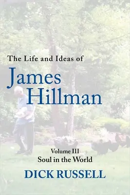Viața și ideile lui James Hillman: Volumul III: Sufletul în lume - The Life and Ideas of James Hillman: Volume III: Soul in the World