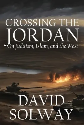 Crossing the Jordan: Despre iudaism, islam și Occident - Crossing the Jordan: On Judaism, Islam, and the West
