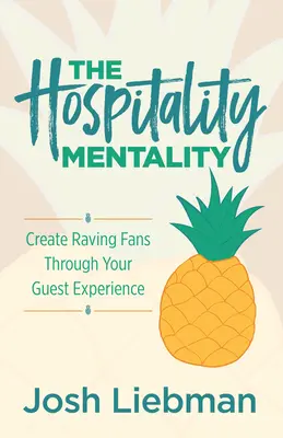 Mentalitatea ospitalității: Creează fani înnebuniți prin experiența ta de oaspete - The Hospitality Mentality: Create Raving Fans Through Your Guest Experience