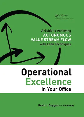 Excelența operațională în biroul dumneavoastră: Un ghid pentru realizarea fluxului autonom al fluxului de valori cu ajutorul tehnicilor Lean - Operational Excellence in Your Office: A Guide to Achieving Autonomous Value Stream Flow with Lean Techniques