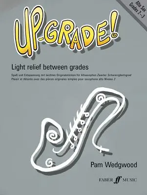 Up-Grade! Alto Saxophone: Relief ușor între gradații: Gradele 2-3 - Up-Grade! Alto Saxophone: Light Relief Between Grades: Grades 2-3