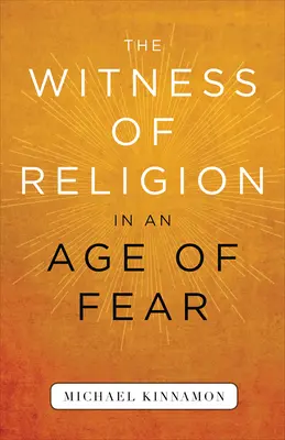 Mărturia religiei într-o epocă a fricii (The Witness of Religion in an Age of Fear) - The Witness of Religion in an Age of Fear