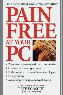 Pain Free at Your PC: Utilizarea unui calculator nu trebuie să doară - Pain Free at Your PC: Using a Computer Doesn't Have to Hurt