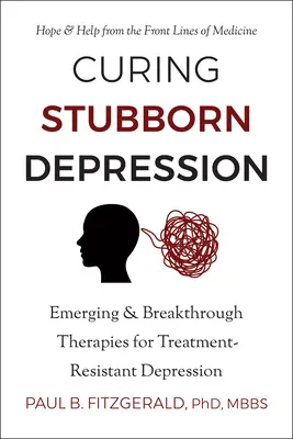 Curing Stubborn Depression: Terapii emergente și inovatoare pentru depresia rezistentă la tratament - Curing Stubborn Depression: Emerging & Breakthrough Therapies for Treatment-Resistant Depression