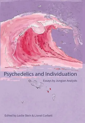 Psihedelice și Individuare: Eseuri ale analiștilor junghiani - Psychedelics and Individuation: Essays by Jungian Analysts