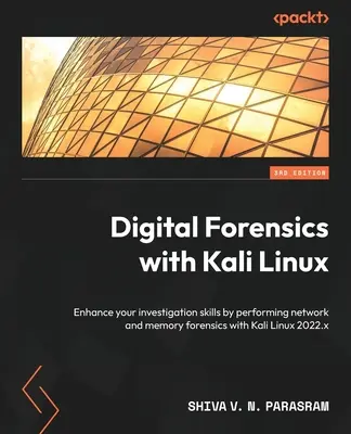 Digital Forensics with Kali Linux - Ediția a treia: Îmbunătățiți-vă abilitățile de investigare prin efectuarea de investigații criminalistice de rețea și memorie cu Kali Linux 2022.x - Digital Forensics with Kali Linux - Third Edition: Enhance your investigation skills by performing network and memory forensics with Kali Linux 2022.x