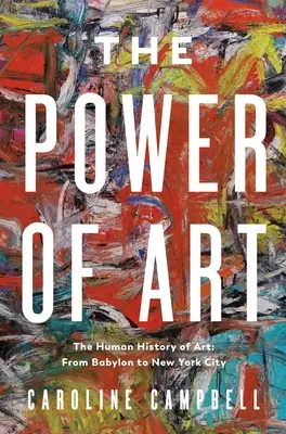 Puterea artei: O istorie umană a artei: De la Babilon la New York City - The Power of Art: A Human History of Art: From Babylon to New York City