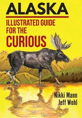 Alaska: Ghid ilustrat pentru curioși - Alaska: Illustrated Guide for the Curious